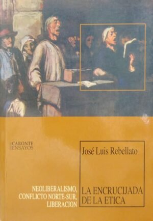 LA ENCRUCIJADA DE LA ETICA NEOLIBERALISMO CONFLICTO NORTE-SUR LIBERACION