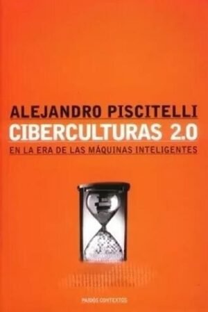 CIBERCULTURAS 2.0 EN LA ERA DE LAS MÁQUINAS INTELIGENTES