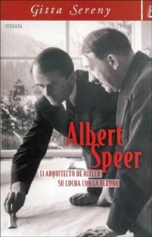 ALBERT SPEER EL ARQUITECTO DE HITLER: SU LUCHA CON LA VERDAD