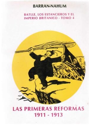 Batlle, los estancieros y el imperio británico (Tomo 4). Las primeras reformas 1911-1913