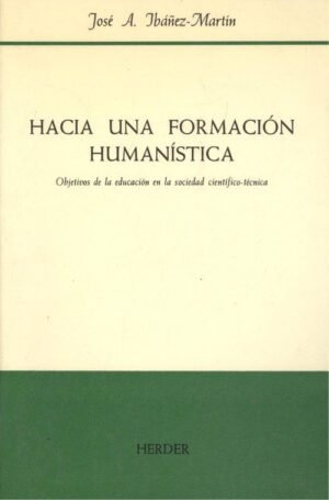 Hacia una formación humanística. Objetivos de la educación en la sociedad científico-técnica