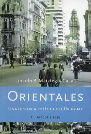 ORIENTALES.T.2/ Una Historia Política del Uruguay (1865-1938) (Nuevo)