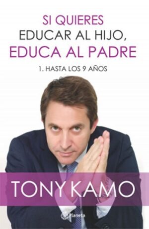 Si quieres educar al hijo, educa al padre 1. Hasta los 9 años