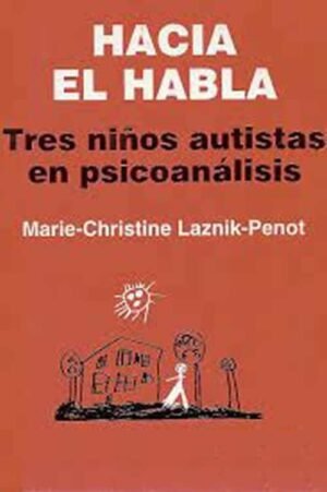 Hacia el habla. Tres niños autistas en psicoanálisis