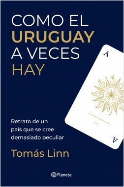 COMO EL URUGUAY AVECES HAY / RETRATO DE UN PAIS QUE SE CREE DEMASIADO PECULIAR