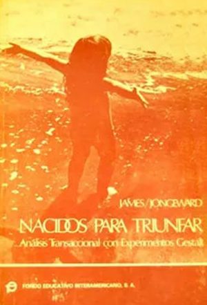 Nacidos para triunfar. Análisis transaccional con experimentos gestalt 36Ed.