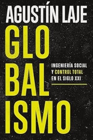 Globalismo. Ingeniería Social y Control Total en el Siglo XXI