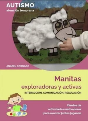Manitas exploradoras y activas. Interacción, comunicación, regulación (AUTISMO Atención Temprana)