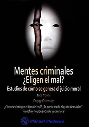 MENTES CRIMINALES ¿ELIGEN EL MAL? ESTUDIOS DE CÓMO SE GENERA EL JUICIO MORAL
