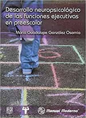 Desarrollo neuropsicológico de las funciones ejecutivas en preescolar