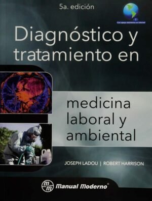 DIAGNÓSTICO Y TRATAMIENTO EN MEDICINA LABORAL Y AMBIENTAL 5°ed.