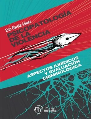 PSICOPATOLOGÍA DE LA VIOLENCIA ASPECTOS JURÍDICOS Y EVALUACIÓN CRIMINOLÓGICA
