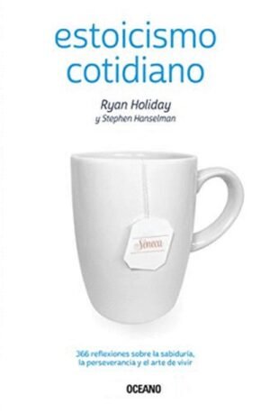 Estoicismo cotidiano. 366 reflexiones sobre la sabiduría, la perseverancia y el arte de vivir