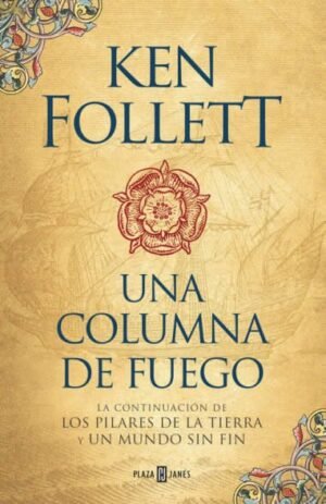 Una columna de fuego. Continuación de los pilares de la tierra y un mundo sin fin