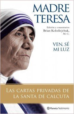 VEN SE MI LUZ MADRE TERESA LAS CARTAS PRIVADAS DE LA SANTA DE CLCUTA