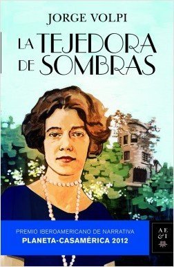 La tejedora de sombras - Premio Iberoamericano de Narrativa. Planeta-Casamérica 2012