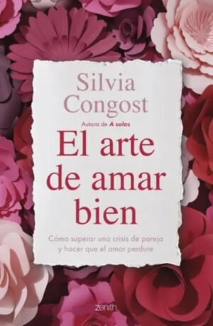 El arte de amar bien. Cómo superar una crisis de pareja y hacer que el amor perdure