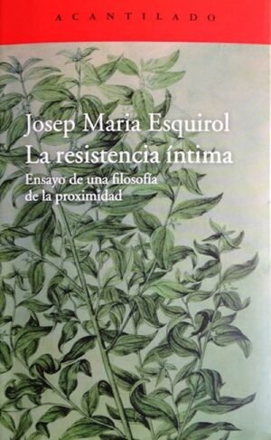 La resistencia íntima. Ensayo de una filosofía de la proximidad