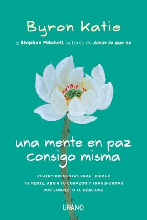 9788416720187 Una mente en paz consigo misma. Cuatro preguntas para liberar tu mente, abrir tu corazón y transform