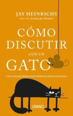 Cómo discutir con un gato. Una guía de persuasión pensada para humanos
