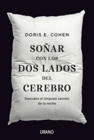 Soñar con los dos lados del cerebro. Descubre el lenguaje secreto de la noche