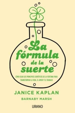 La fórmula de la suerte. Cómo usar los principios científicos de la fortuna para transformar la vida