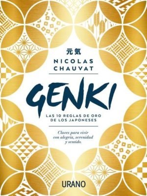 Genki: las diez reglas de oro de los japoneses. Claves para vivir con alegría, serenidad y sentido