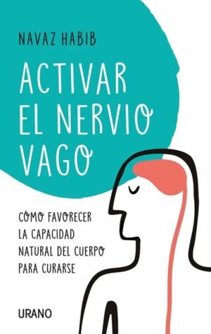 Activar el nervio vago. Cómo favorecer la capacidad natural del cuerpo para curarse