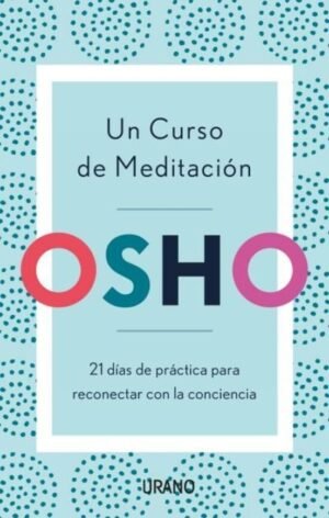 Un curso de meditación. 21 días de práctica para reconectar con la conciencia
