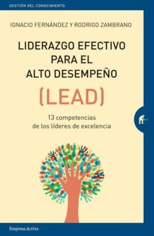 Liderazgo efectivo para el alto desempeño (LEAD). 13 competencias de los líderes de excelencia
