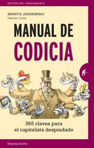 Manual de codicia. 365 claves para el capitalista despiadado