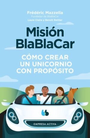 Misión blablacar. Cómo crear un unicornio con propósito