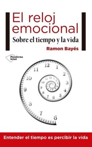 El reloj emocional. Sobre el tiempo y la vida