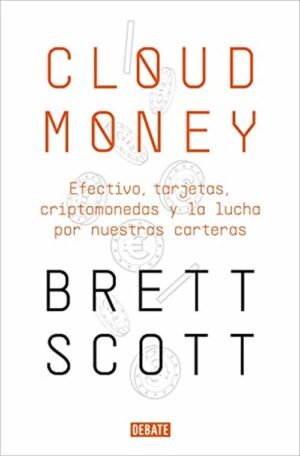 Cloudmoney Efectivo, tarjetas, criptomonedas y la lucha por nuestras carteras
