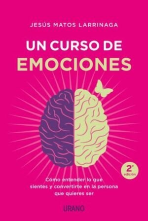 Un curso de emociones. Cómo entender lo que sientes y convertirte en la persona que quieres ser