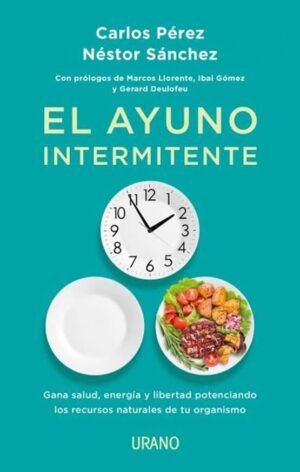 El ayuno intermitente. Gana salud, energía y libertad potenciando los recursos naturales de tu organ