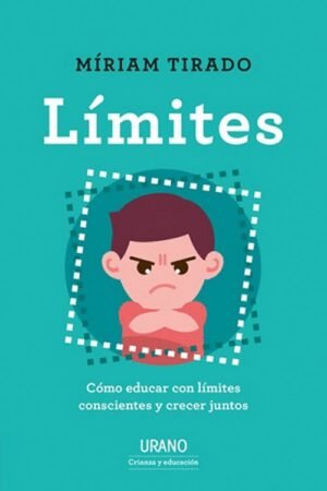 Límites. Cómo educar con límites conscientes y crecer juntos