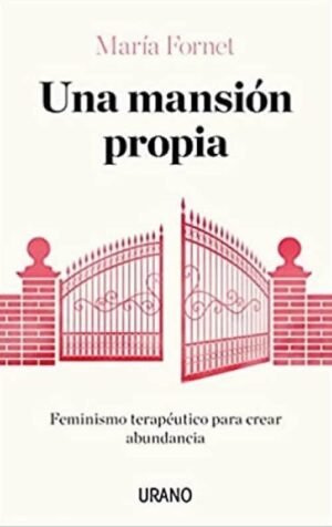 Una mansión propia. Feminismo terapéutico para crear abundancia