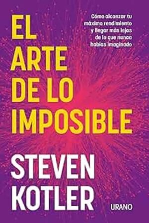 El arte de lo imposible. Cómo alcanzar tu máximo rendimiento y llegar más lejos de lo que nunca habí