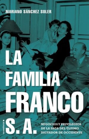 La familia Franco. Negocios y privilegios de la saga del último dictador de occidente