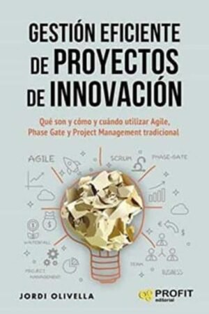 Gestión eficiente de proyectos de innovación. Qué son y cómo y cuándo utilizar agile, phase-gate y p