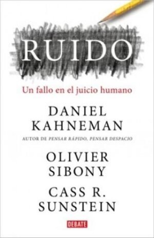 Ruido. El fallo en el juicio humano