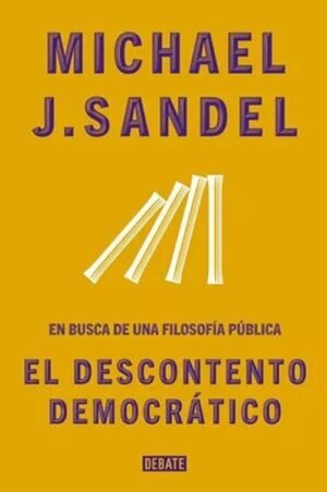 El descontento democrático En busca de una filosofía pública