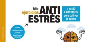 Mis ejercicios anti estrés. + de 80 ejercicios para cultivar la calma