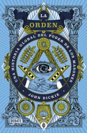 La orden. Una historia global del poder de los Masones