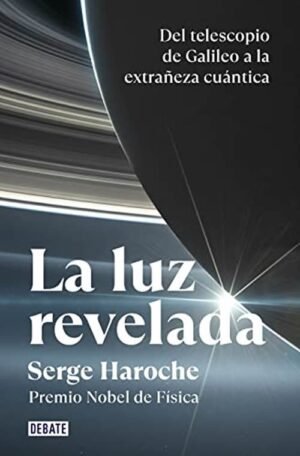 La luz revelada. Desde el telescopio de Galileo a la extrañeza cuántica