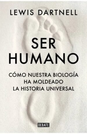 Ser Humano. Cómo nuestra biología ha moldeado la historia universal