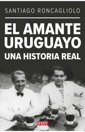 El amante uruguayo. Una historia real