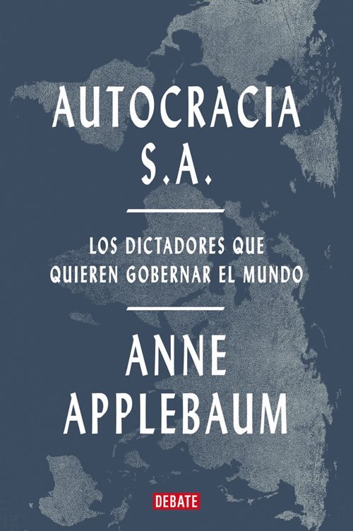 9788419642967 Autocracia S. A. Los dictadores que quieren gobernar el mundo