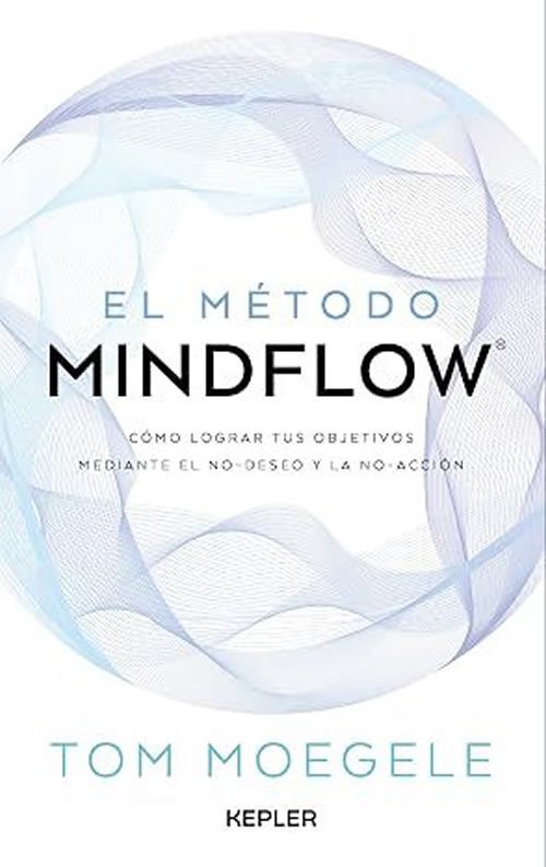 9788419656124 El método MINDFLOW. Cómo lograr tus objetivos mediante el No-Deseo y la No-Acción